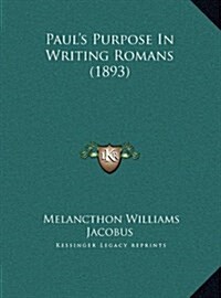 Pauls Purpose in Writing Romans (1893) (Hardcover)