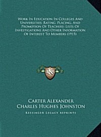 Work in Education in Colleges and Universities; Rating, Placing, and Promotion of Teachers; Lists of Investigations and Other Information of Interest (Hardcover)