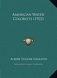 American Water Colorists (1922) (Hardcover)