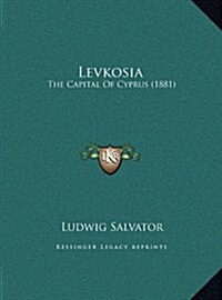 Levkosia: The Capital of Cyprus (1881) (Hardcover)