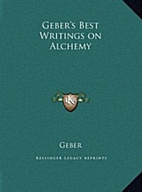 Gebers Best Writings on Alchemy (Hardcover)