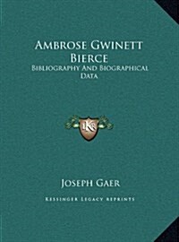 Ambrose Gwinett Bierce: Bibliography and Biographical Data (Hardcover)