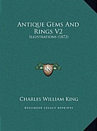 Antique Gems and Rings V2: Illustrations (1872) (Hardcover)