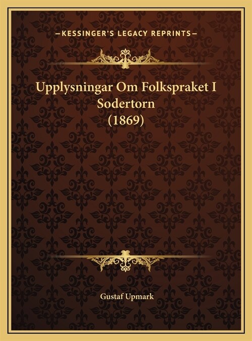 Upplysningar Om Folkspraket I Sodertorn (1869) (Hardcover)