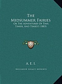 The Midsummer Fairies: Or the Adventures of Tiny, Tinier, and Tiniest (1883) (Hardcover)