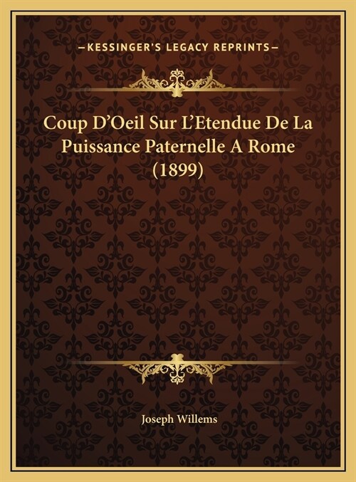 Coup DOeil Sur LEtendue de La Puissance Paternelle a Rome (1899) (Hardcover)