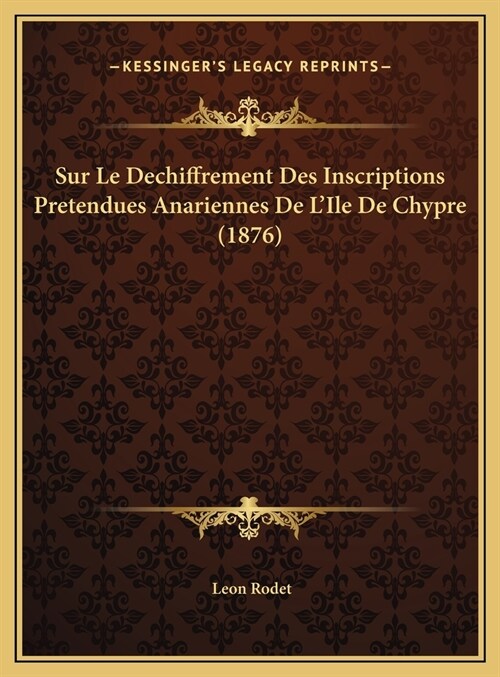 Sur Le Dechiffrement Des Inscriptions Pretendues Anariennes de LIle de Chypre (1876) (Hardcover)