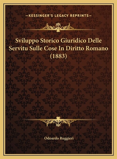 Sviluppo Storico Giuridico Delle Servitu Sulle Cose in Diritto Romano (1883) (Hardcover)