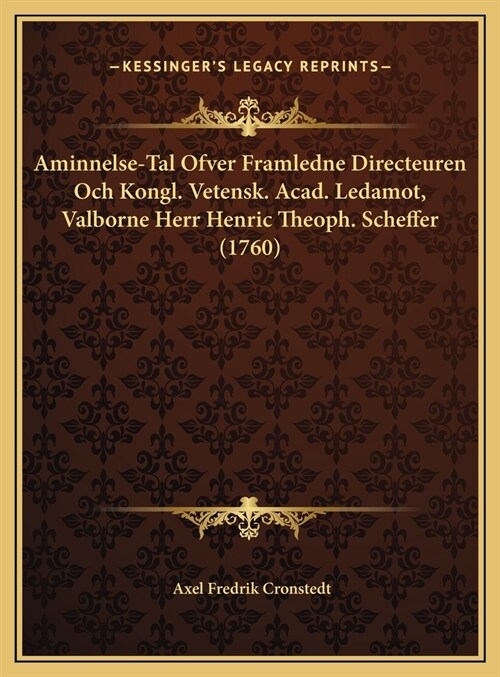Aminnelse-Tal Ofver Framledne Directeuren Och Kongl. Vetensk. Acad. Ledamot, Valborne Herr Henric Theoph. Scheffer (1760) (Hardcover)
