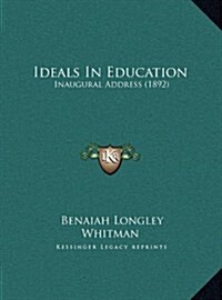 Ideals in Education: Inaugural Address (1892) (Hardcover)