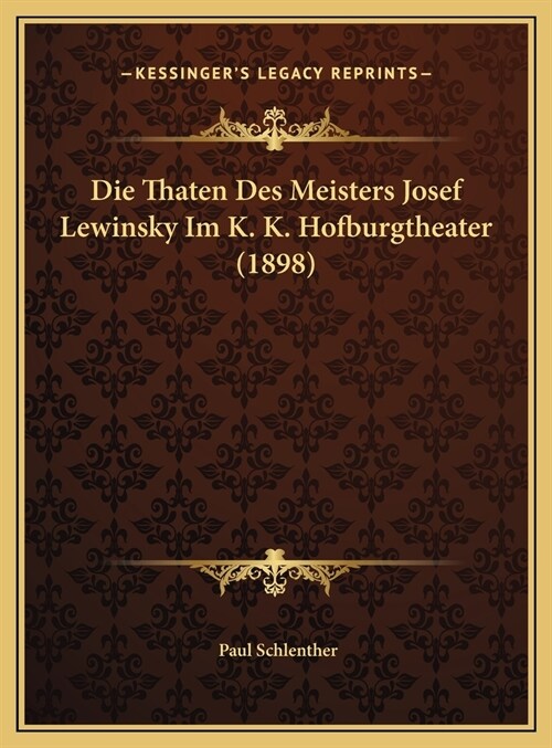 Die Thaten Des Meisters Josef Lewinsky Im K. K. Hofburgtheater (1898) (Hardcover)