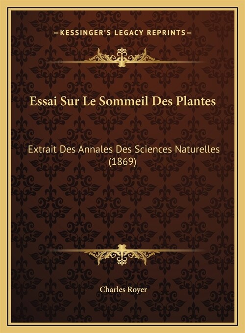 Essai Sur Le Sommeil Des Plantes: Extrait Des Annales Des Sciences Naturelles (1869) (Hardcover)