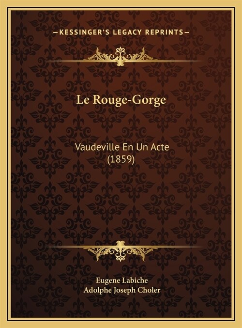 Le Rouge-Gorge: Vaudeville En Un Acte (1859) (Hardcover)