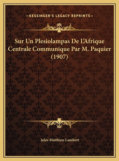 Sur Un Plesiolampas de LAfrique Centrale Communique Par M. Paquier (1907) (Hardcover)