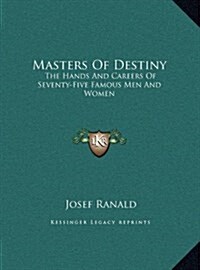 Masters of Destiny: The Hands and Careers of Seventy-Five Famous Men and Women (Hardcover)