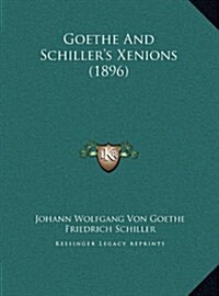 Goethe and Schillers Xenions (1896) (Hardcover)