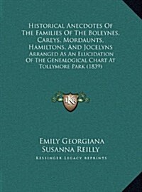 Historical Anecdotes of the Families of the Boleynes, Careys, Mordaunts, Hamiltons, and Jocelyns: Arranged as an Elucidation of the Genealogical Chart (Hardcover)