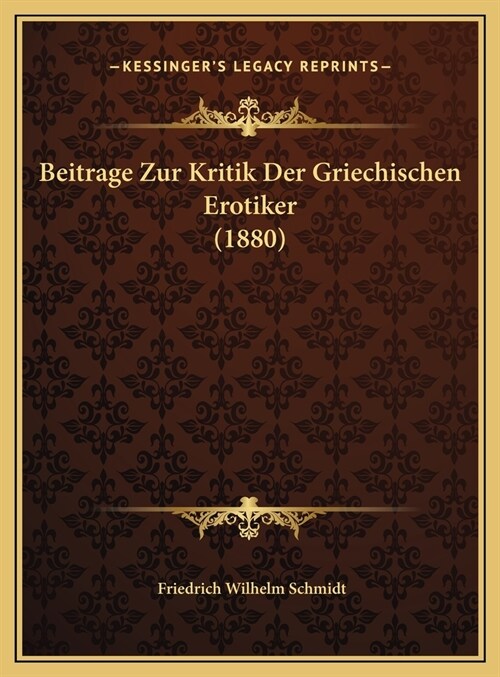 Beitrage Zur Kritik Der Griechischen Erotiker (1880) (Hardcover)