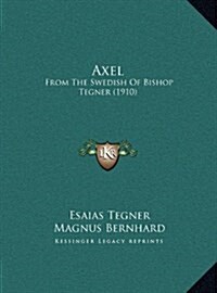 Axel: From the Swedish of Bishop Tegner (1910) (Hardcover)