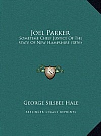 Joel Parker: Sometime Chief Justice of the State of New Hampshire (1876) (Hardcover)