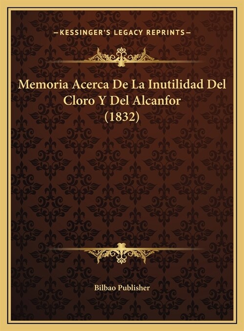 Memoria Acerca de La Inutilidad del Cloro y del Alcanfor (1832) (Hardcover)