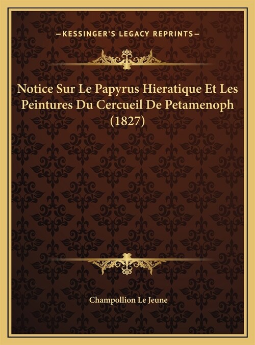 Notice Sur Le Papyrus Hieratique Et Les Peintures Du Cercueil De Petamenoph (1827) (Hardcover)