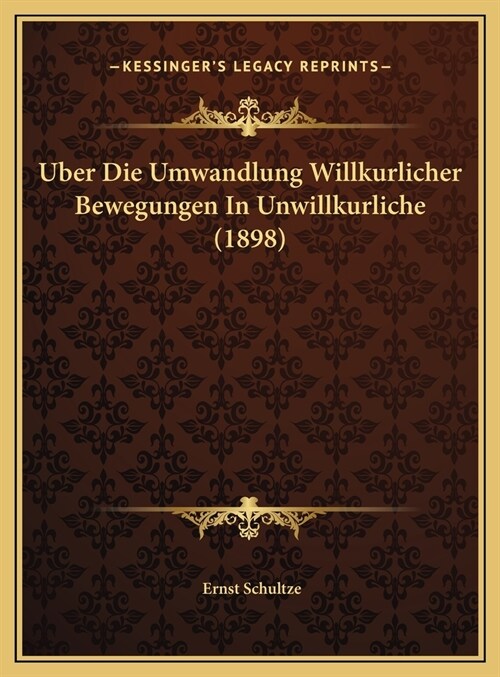 Uber Die Umwandlung Willkurlicher Bewegungen in Unwillkurliche (1898) (Hardcover)