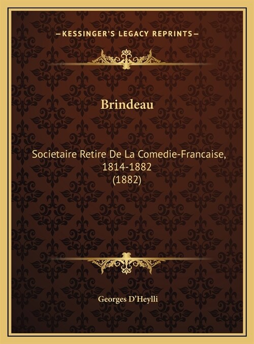 Brindeau: Societaire Retire de La Comedie-Francaise, 1814-1882 (1882) (Hardcover)