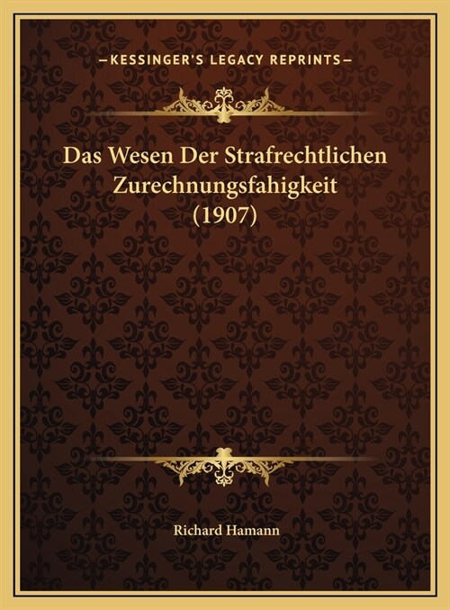 Das Wesen Der Strafrechtlichen Zurechnungsfahigkeit (1907) (Hardcover)