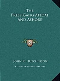 The Press Gang Afloat and Ashore (Hardcover)