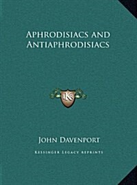 Aphrodisiacs and Antiaphrodisiacs (Hardcover)