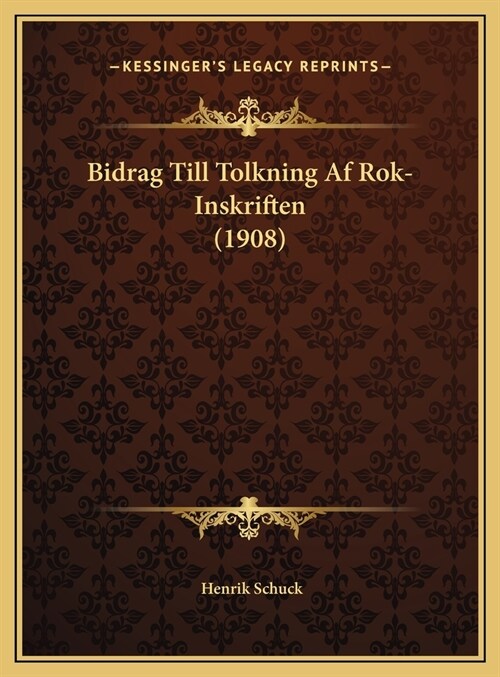 Bidrag Till Tolkning AF Rok-Inskriften (1908) (Hardcover)