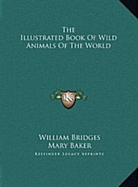 The Illustrated Book of Wild Animals of the World (Hardcover)