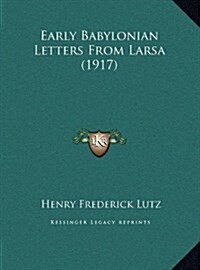 Early Babylonian Letters from Larsa (1917) (Hardcover)