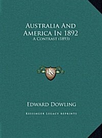 Australia and America in 1892: A Contrast (1893) (Hardcover)