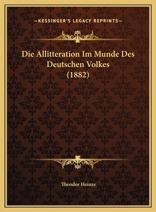 Die Allitteration Im Munde Des Deutschen Volkes (1882) (Hardcover)