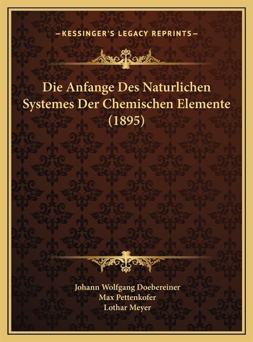 Die Anfange Des Naturlichen Systemes Der Chemischen Elemente (1895) (Hardcover)