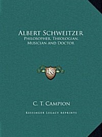 Albert Schweitzer: Philosopher, Theologian, Musician and Doctor (Hardcover)