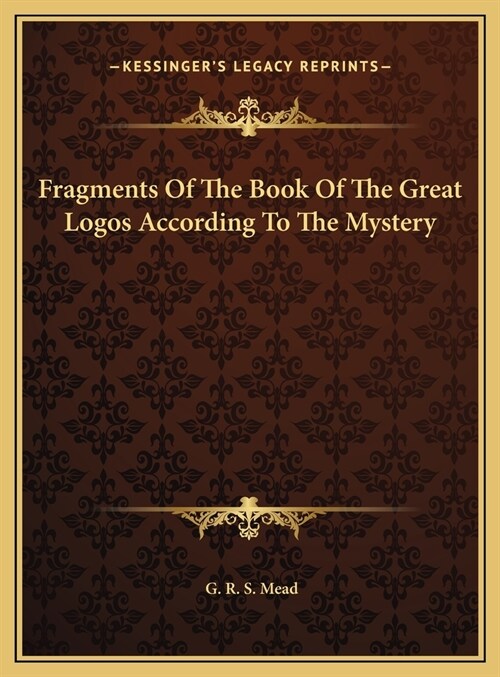 Fragments Of The Book Of The Great Logos According To The Mystery (Hardcover)
