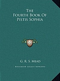 The Fourth Book Of Pistis Sophia (Hardcover)