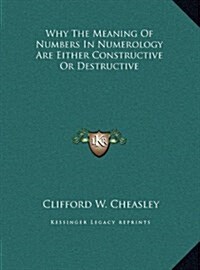 Why The Meaning Of Numbers In Numerology Are Either Constructive Or Destructive (Hardcover)