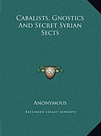 Cabalists, Gnostics and Secret Syrian Sects (Hardcover)