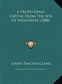 A Proto-Ionic Capital From The Site Of Neandreia (1886) (Hardcover)