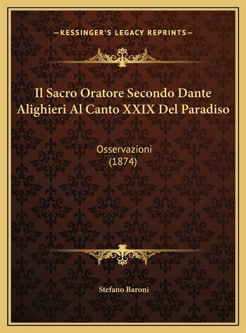 Il Sacro Oratore Secondo Dante Alighieri Al Canto XXIX Del Paradiso: Osservazioni (1874) (Hardcover)