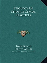 Etiology of Strange Sexual Practices (Hardcover)