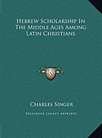 Hebrew Scholarship in the Middle Ages Among Latin Christians (Hardcover)