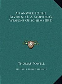 An Answer to the Reverend E. A. Stopfords Weapons of Schism (1843) (Hardcover)