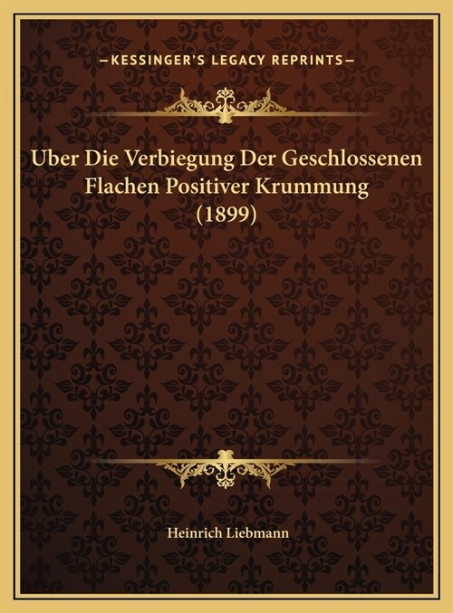 Uber Die Verbiegung Der Geschlossenen Flachen Positiver Krummung (1899) (Hardcover)