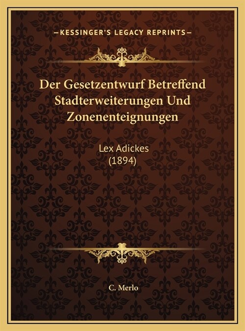 Der Gesetzentwurf Betreffend Stadterweiterungen Und Zonenenteignungen: Lex Adickes (1894) (Hardcover)