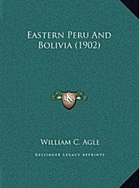 Eastern Peru and Bolivia (1902) (Hardcover)